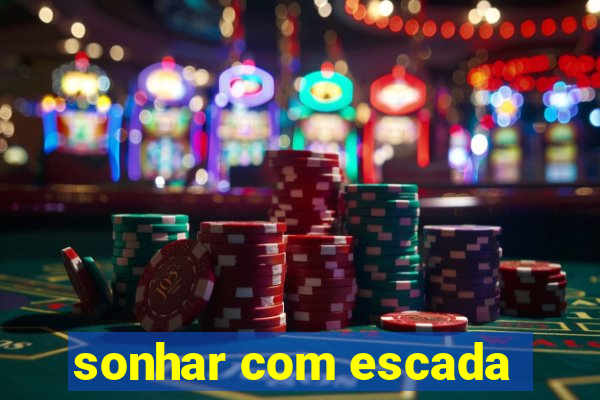 sonhar com escada